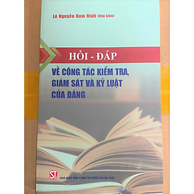 Hỏi - đáp về công tác kiểm tra giám sát và kỷ luật của Đảng