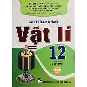 Sách Tham Khảo Vật Lí 12 (Chương Trình GDPT Mới)