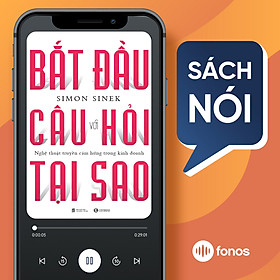Sách nói: Bắt Đầu Với Câu Hỏi Tại Sao