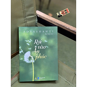 RƠI VÀO ÂN PHÚC - Adyashanti - Thiện Tri Thức