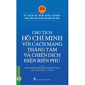 Chủ Tịch Hồ Chí Minh Với Cách Mạng Tháng Tám Và Chiến Dịch Điện Biên Phủ - Đỗ Hoàng Linh