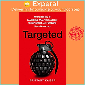 Sách - Targeted - My Inside Story of Cambridge Analytica and How Trump, Brexi by Brittany Kaiser (UK edition, hardcover)