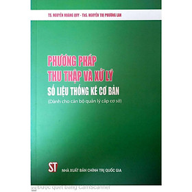 Phương Pháp Thu Thập Và Xử Lý Số Liệu Thống Kê Cơ Bản - Dành Cho Cán Bộ Quản Lý Cấp Cơ Sở - NXB Chính Trị Quốc Gia