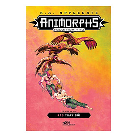 Cuốn sách thể loại sci-fi vô cùng thành công và nổi tiếng của tác giả K.A.Applegate: Animorphs - Người hóa thú - #13: Thay đổi