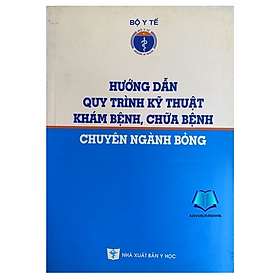 Sách - Hướng dẫn quy trình kỹ thuật khám bệnh chữa bệnh chuyên ngành bỏng (Y)