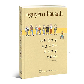 Những người hàng xóm - Nguyễn Nhật Ánh (Đặt trước - Ngày giao hàng dự kiến 24/12/2022)