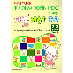 Phát Triển Tư Duy Toán Học Cùng Thỏ Mặt To - Rèn Luyện Kỹ Năng Xử Lý Các Vấn Đề Thực Tế Cho Trẻ (2 - 3 Tuổi) - Tập 2