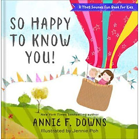 Sách - So Happy to Know You - A That Sounds F by Annie F. Downs (author),Jennie Poh (illustrator) (UK edition, Hardback)