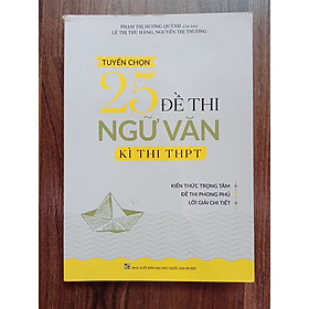 SÁch - [ Luyện thi thpt quốc gia ] Tuyển Chọn 25 Đề Thi Ngữ Văn Kì Thi THPT 2019