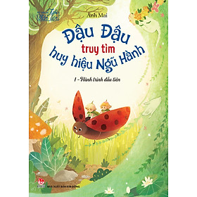 Sách Tủ Sách Tuổi Thần Tiên - Đậu Đậu Truy Tìm Huy Hiệu Ngũ Hành - I - Hành Trình Đầu Tiên