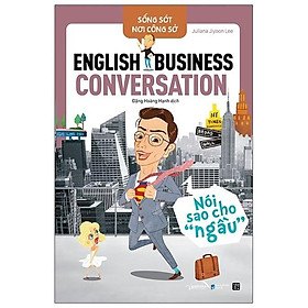 Sống Sót Nơi Công Sở – English Business Conversation – Nói Sao Cho Ngầu