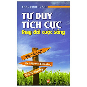 Tư Duy Tích Cực Thay Đổi Cuộc Sống (Tái Bản 2019)