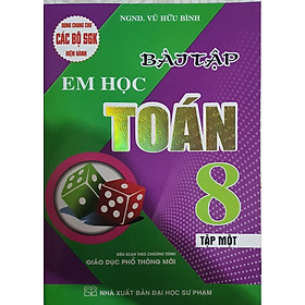 Bài Tập Em Học Toán Lớp 8 - Tập 1 (Biên Soạn Theo Chương Trình Mới)