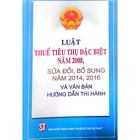 Luật Thuế tiêu thụ đặc biệt năm 2008, sửa đổi, bổ sung năm 2014, 2018 và văn bản hướng dẫn thi hành