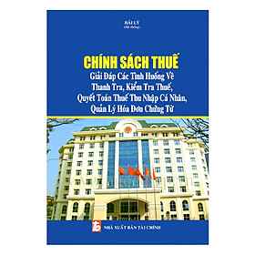 Download sách Chính Sách Thuế - Giải Đáp Các Tình Huống Về Thanh Tra, Kiểm Tra Thuế, Quyết Toán Thuế Thu Nhập Cá Nhân, Quản Lý Hóa Đơn Chứng Từ