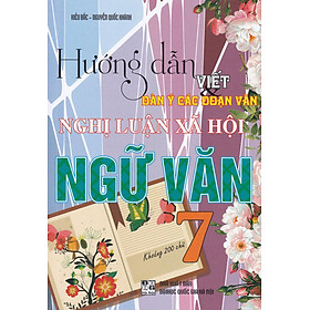 [Download Sách] Hướng dẫn Viết dàn ý các đoạn văn Nghị luận xã hội Ngữ Văn 7 ( Khoảng 200 từ )