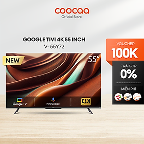 Google Tivi Coocaa 4K 55 Inch - Model 55Y72 - Hàng chính hãng