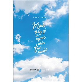 Sách MÌNH THẤY GÌ KHI NGƯỚC NHÌN TRỜI XANH