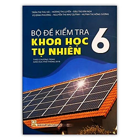 Bộ đề kiểm tra khoa học tự nhiên 6 ( theo chương trình giáo dục phổ thông 2018 )