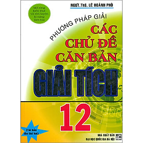 Phương Pháp Giải Các Chủ Đề Căn Bản Giải Tích 12