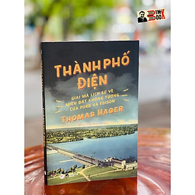 THÀNH PHỐ ĐIỆN - Thomas Hager – Kim Anh dịch – Tân Việt – NXB Dân Trí – Bìa mềm