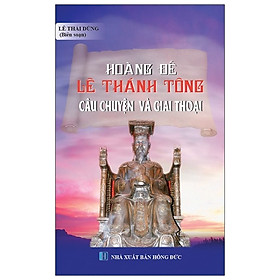 Download sách Hoàng Đế Lê Thánh Tông - Câu Chuyện Và Giai Thoại