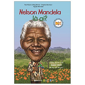 Chân Dung Những Người Thay Đổi Thế Giới: Nelson Mandela Là Ai? - Bản Quyền