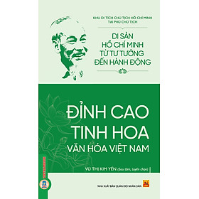 Di Sản Hồ Chí Minh Từ Tư Tưởng Đến Hành Động - Đỉnh Cao Tinh Hoa Văn Hóa Việt Nam - Cao Minh