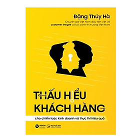 Trạm Đọc | THẤU HIỂU KHÁCH HÀNG : Cho Chiến Lược Kinh Doanh và Thực Thi Hiệu Quả