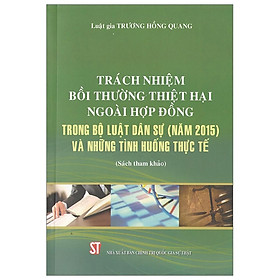 Trách Nhiệm Bồi Thường Thiệt Hại Ngoài Hợp Đồng Trong Bộ Luật Dân Sự (Năm 2015) Và Những Tình Huống Thực Tế