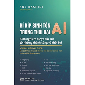 Bí kíp sinh tồn trong thời đại AI - Kinh nghiệm được đúc rút từ những thành công và thất bại