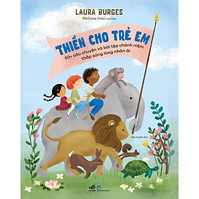 Hình ảnh Thiền cho trẻ em: 50+ câu chuyện và bài tập chánh niệm thắp sáng lòng nhân ái (Laura Burges)  - Bản Quyền