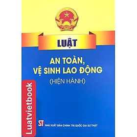 Luật  An Toàn, Vệ Sinh Lao Động ( hiện hành ) 