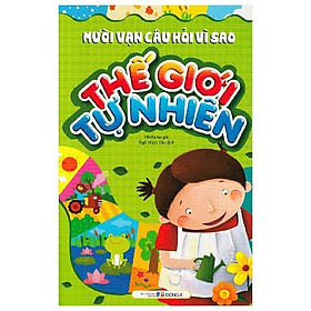 Mười Vạn Câu Hỏi Vì Sao - Thế Giới Tự Nhiên (Tái Bản)