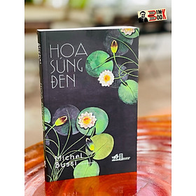 (Tái bản 2022) HOA SÚNG ĐEN - Michel Bussi - Nguyễn Thị Hồng Hạnh dịch - Nhã Nam – Nxb Hội Nhà Văn (bìa mềm)