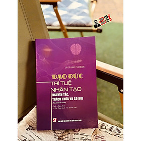 ĐẠO ĐỨC TRÍ TUỆ NHÂN TẠO – Nguyên Tắc, Thách Thức và Cơ Hội – Luciano Floridi – NXB Chính trị quốc gia sự thật - Thính Nguyên