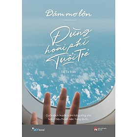 Dám Mơ Lớn, Đừng Hoài Phí Tuổi Trẻ - AZ Việt Nam - AZ Việt Nam