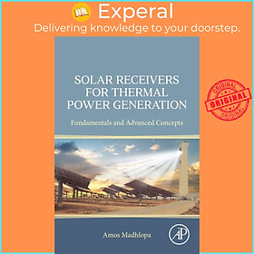 Sách - Solar Receivers for Thermal Power Generation - Fundamentals and Advanced by Amos Madhlopa (UK edition, paperback)
