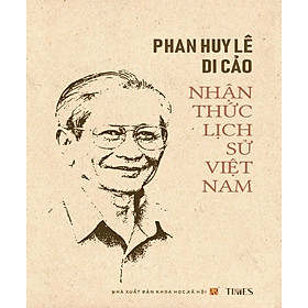 PHAN HUY LÊ DI CẢO - NHẬN THỨC LỊCH SỬ VIỆT NAM