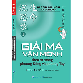 GIẢI MÃ VẬN MỆNH THEO TƯ TƯỞNG PHƯƠNG ĐÔNG VÀ PHƯƠNG TÂY - Khúc Lê Mẫn - Lê Tiến Thành dịch - Văn Lang Books