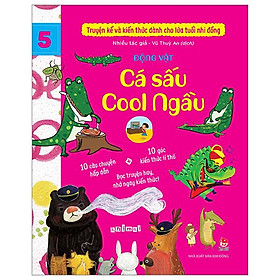 Truyện Kể Và Kiến Thức Dành Cho Lứa Tuổi Nhi Đồng - Tập 5 - Động Vật - Cá Sấu Cool Ngầu
