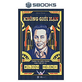 Sách - Không Giới Hạn Elon Musk - Thiên Tài Siêu Phàm Của Thế Kỷ 21 - SBOOKS