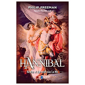 Hannibal - Kẻ Thù Vĩ Đại Nhất Của La Mã - Bìa Cứng