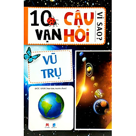 10 Vạn Câu Hỏi Vì Sao - Vũ Trụ