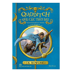 Harry Potter Ngoại Truyện - Quidditch Qua Các Thời Đại