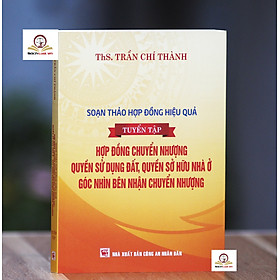 Soạn thảo hợp đồng hiệu quả (tuyển tập): Hợp đồng chuyển nhượng quyền sử dụng đất, quyền sở hữu nhà ở - góc nhìn bên nhận chuyển nhượng