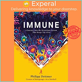 Sách - Immune  A Journey Into the Mysterious System That Keeps You Alive by Philipp Dettmer - US Edition, hardcover