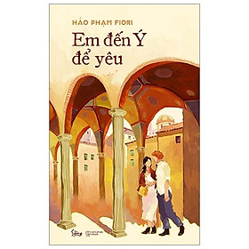 Sách Em Đến Ý Để Yêu - Bản Quyền - Alpha Books