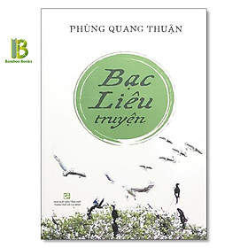 Hình ảnh Sách - Bạc Liêu Truyện - Phùng Quang Thuận - NXB Tổng Hợp - Tặng Kèm Bookmark Bamboo Books