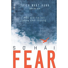 Sách Fear Sợ Hãi: Hóa Giải Sợ Hãi Bằng Tình Thương